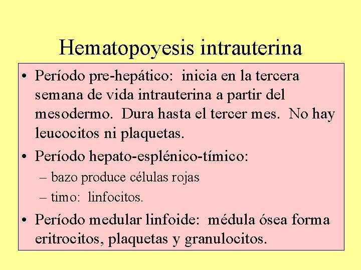 Hematopoyesis intrauterina • Período pre-hepático: inicia en la tercera semana de vida intrauterina a Hematopoyesis intrauterina • Período pre-hepático: inicia en la tercera semana de vida intrauterina a