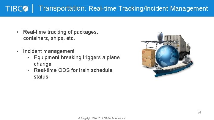 Transportation: Real-time Tracking/Incident Management • Real-time tracking of packages, containers, ships, etc. • Incident
