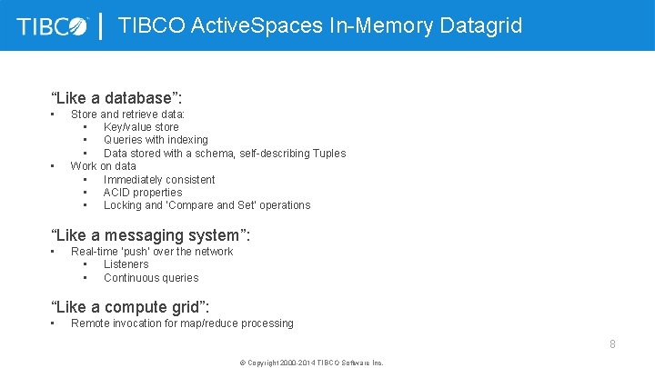 TIBCO Active. Spaces In-Memory Datagrid “Like a database”: • • Store and retrieve data: