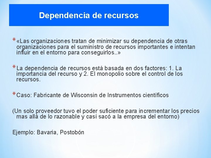 Dependencia de recursos * «Las organizaciones tratan de minimizar su dependencia de otras organizaciones