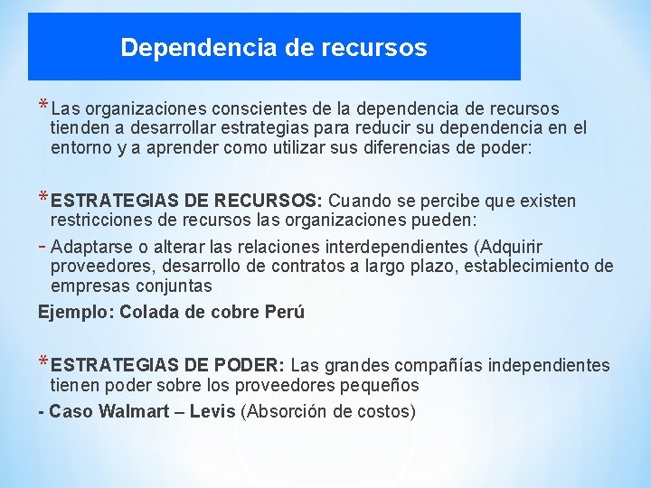 Dependencia de recursos * Las organizaciones conscientes de la dependencia de recursos tienden a