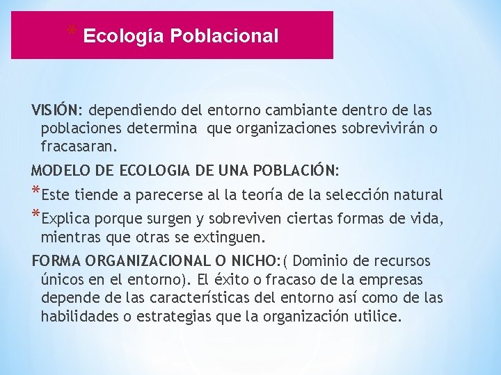 * Ecología Poblacional VISIÓN: dependiendo del entorno cambiante dentro de las poblaciones determina que