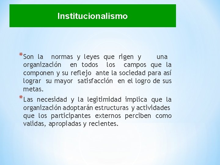 Institucionalismo *Son la normas y leyes que rigen y una organización en todos los