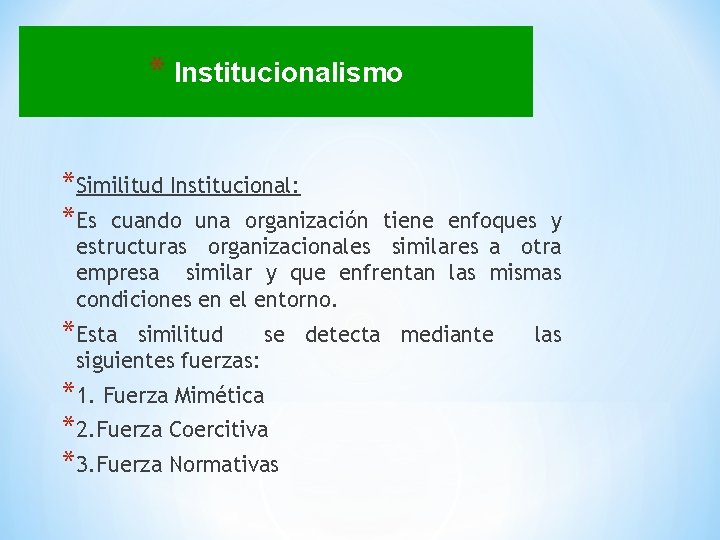 * Institucionalismo *Similitud Institucional: *Es cuando una organización tiene enfoques y estructuras organizacionales similares