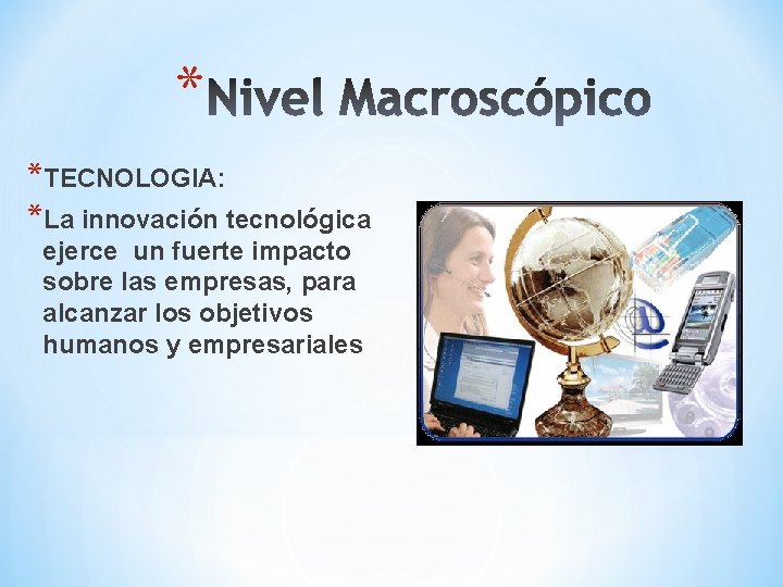 * *TECNOLOGIA: *La innovación tecnológica ejerce un fuerte impacto sobre las empresas, para alcanzar