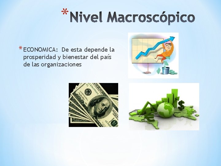 * * ECONOMICA: De esta depende la prosperidad y bienestar del país de las