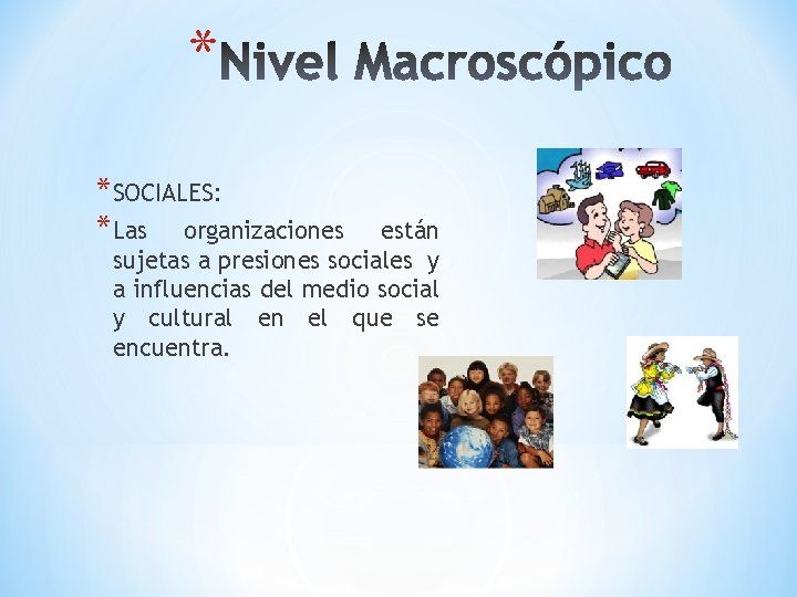* *SOCIALES: *Las organizaciones están sujetas a presiones sociales y a influencias del medio