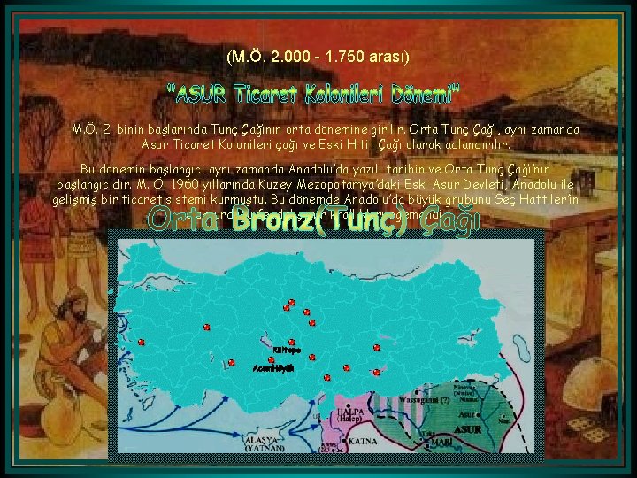 (M. Ö. 2. 000 - 1. 750 arası) M. Ö. 2. binin başlarında Tunç