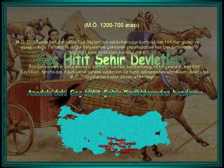 (M. Ö. 1200 -700 arası) M. Ö. 1200’lerde batıdan gelen Ege Göçleri'nin saldırılarından kurtulabilen