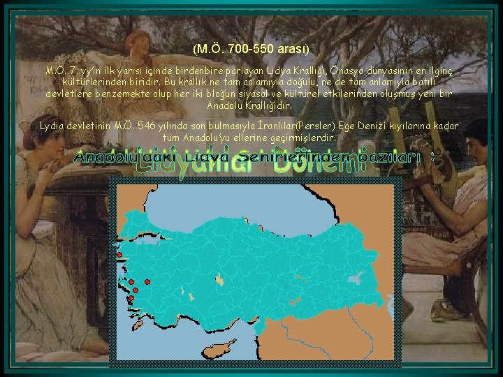 (M. Ö. 700 -550 arası) M. Ö. 7. yy’ın ilk yarısı içinde birdenbire parlayan