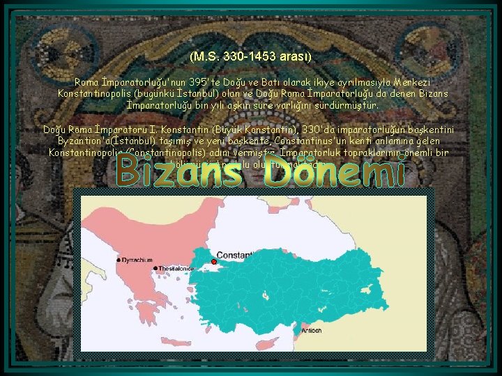 (M. S. 330 -1453 arası) Roma İmparatorluğu'nun 395'te Doğu ve Batı olarak ikiye ayrılmasıyla