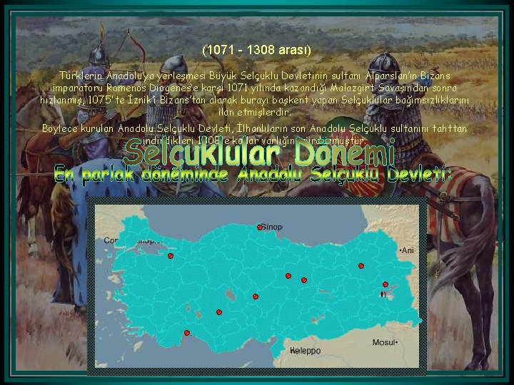 (1071 - 1308 arası) Türklerin Anadolu’ya yerleşmesi Büyük Selçuklu Devletinin sultanı Alparslan’ın Bizans imparatoru