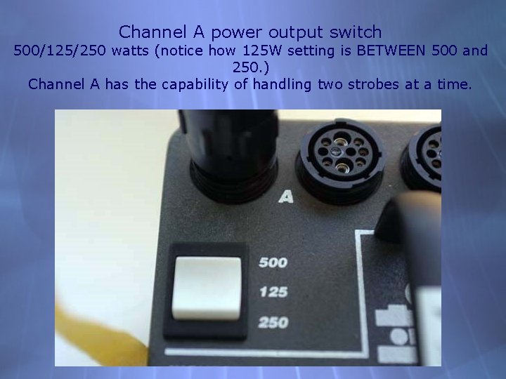 Channel A power output switch 500/125/250 watts (notice how 125 W setting is BETWEEN