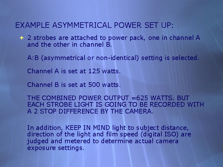 EXAMPLE ASYMMETRICAL POWER SET UP: 2 strobes are attached to power pack, one in