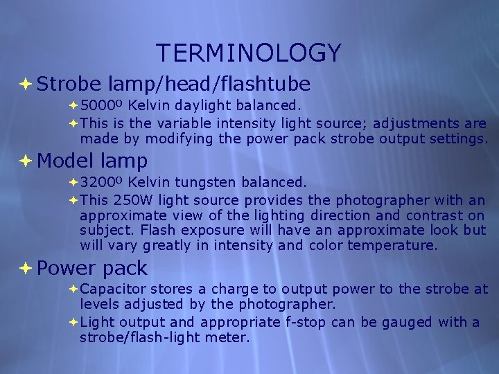 TERMINOLOGY Strobe lamp/head/flashtube 5000º Kelvin daylight balanced. This is the variable intensity light source;