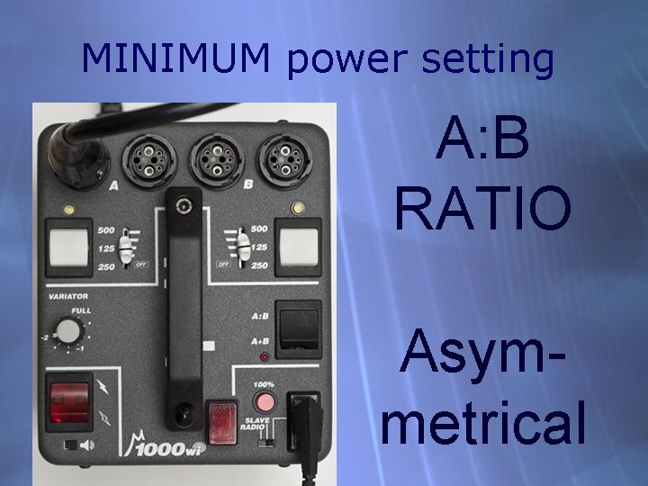 MINIMUM power setting A: B RATIO Asymmetrical 
