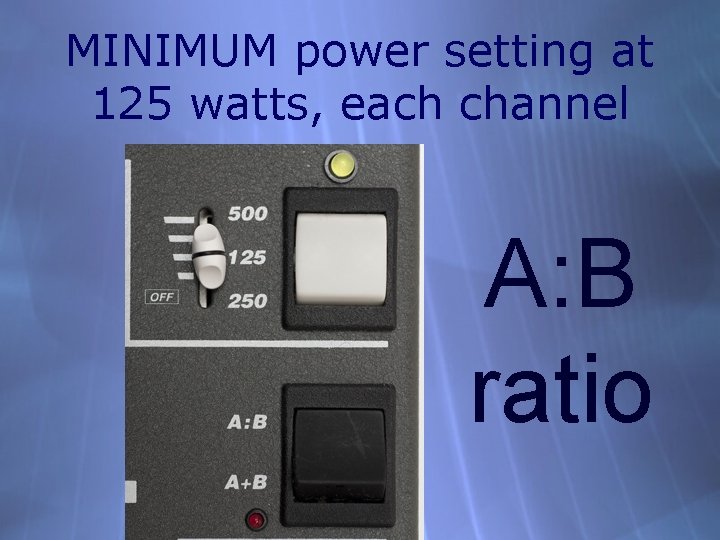 MINIMUM power setting at 125 watts, each channel A: B ratio 