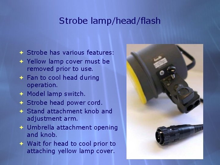 Strobe lamp/head/flash Strobe has various features: Yellow lamp cover must be removed prior to