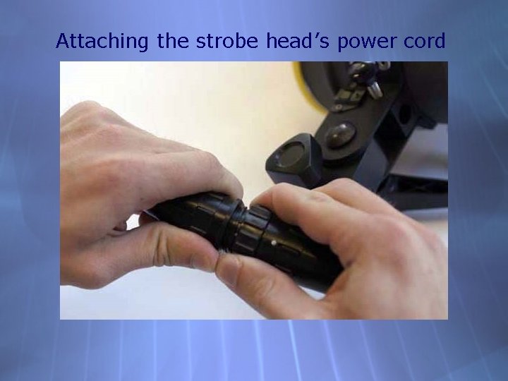 Attaching the strobe head’s power cord 