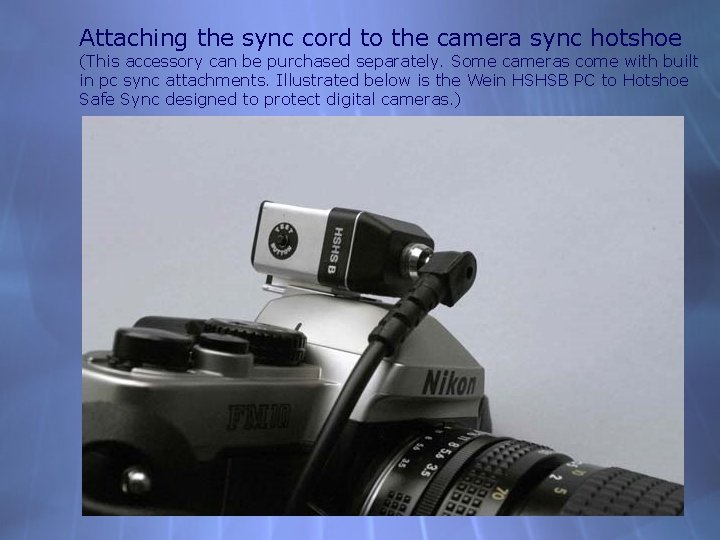 Attaching the sync cord to the camera sync hotshoe (This accessory can be purchased