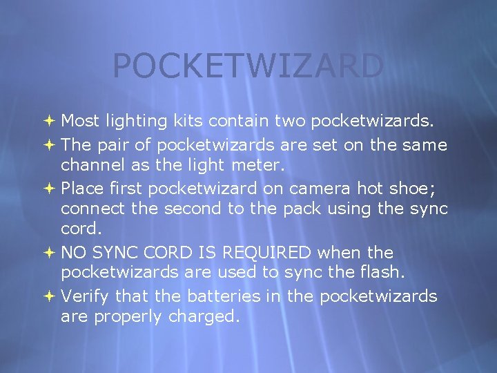 POCKETWIZARD Most lighting kits contain two pocketwizards. The pair of pocketwizards are set on