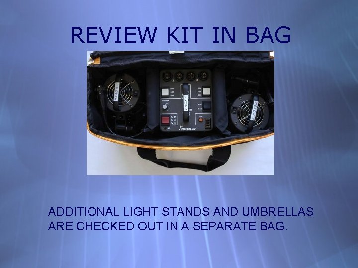 REVIEW KIT IN BAG ADDITIONAL LIGHT STANDS AND UMBRELLAS ARE CHECKED OUT IN A