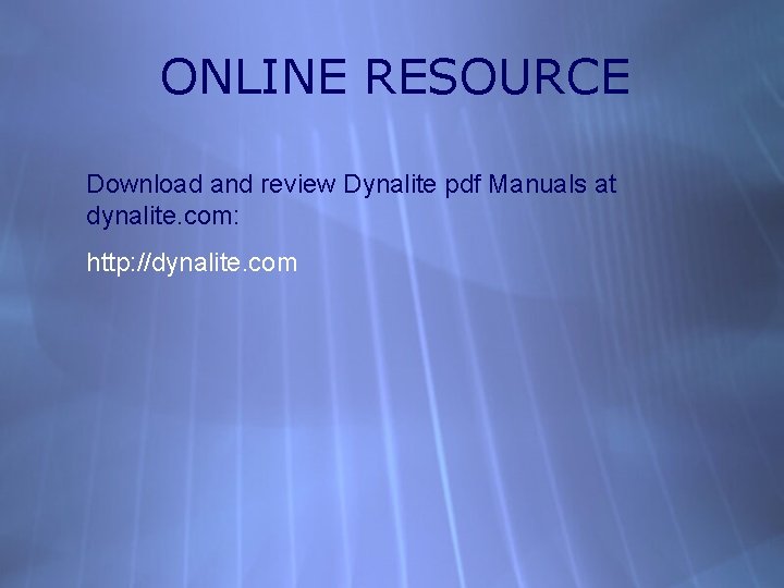 ONLINE RESOURCE Download and review Dynalite pdf Manuals at dynalite. com: http: //dynalite. com