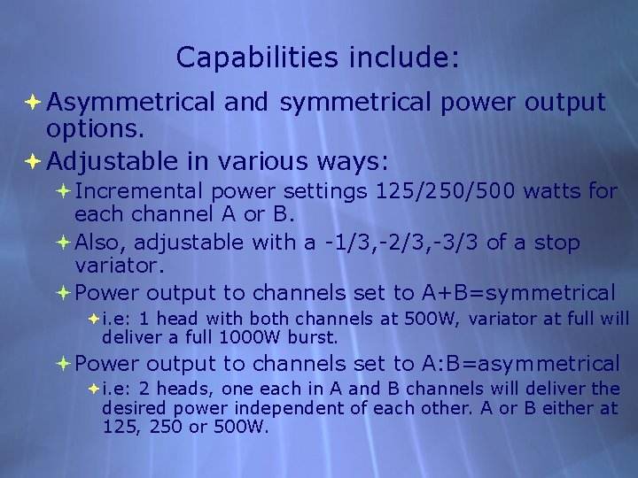 Capabilities include: Asymmetrical and symmetrical power output options. Adjustable in various ways: Incremental power