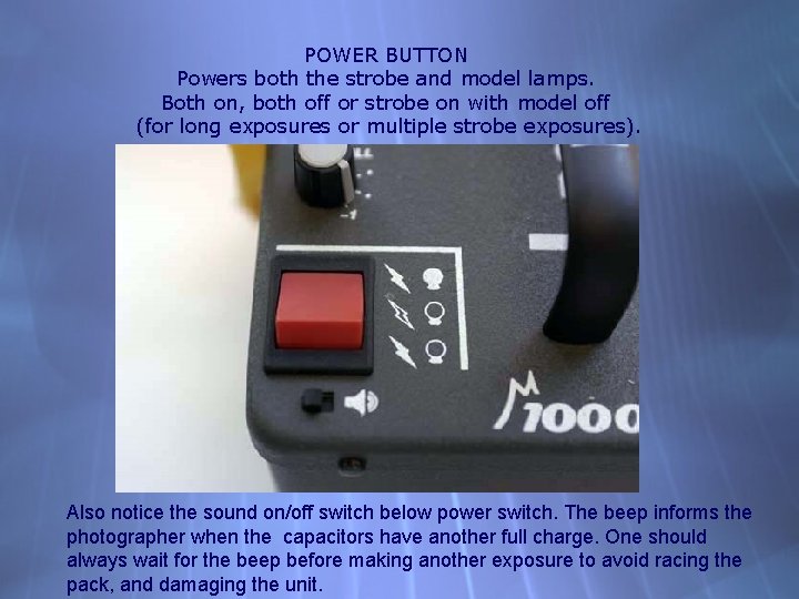 POWER BUTTON Powers both the strobe and model lamps. Both on, both off or