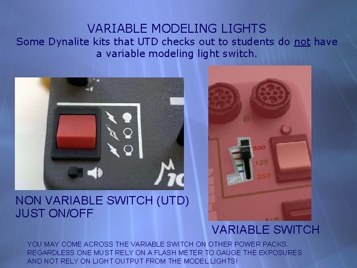 VARIABLE MODELING LIGHTS Some Dynalite kits that UTD checks out to students do not