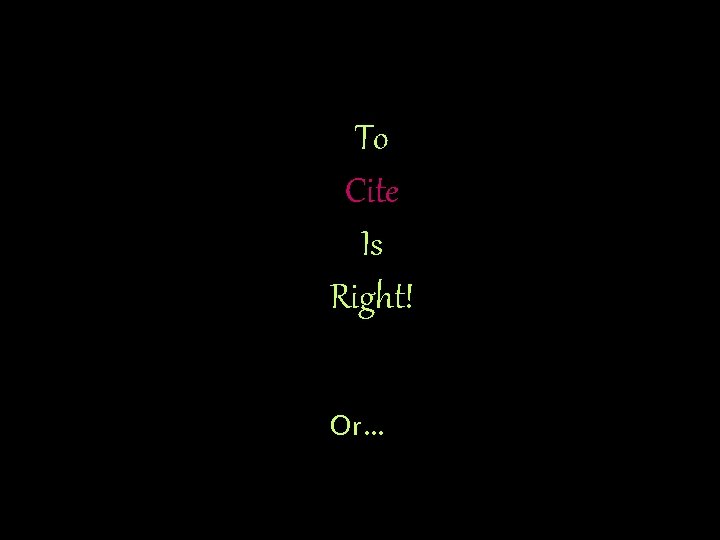 To Cite Is Right! Or… 