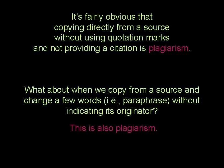 It’s fairly obvious that copying directly from a source without using quotation marks and