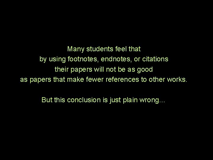 Many students feel that by using footnotes, endnotes, or citations their papers will not