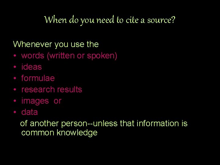 When do you need to cite a source? Whenever you use the • words