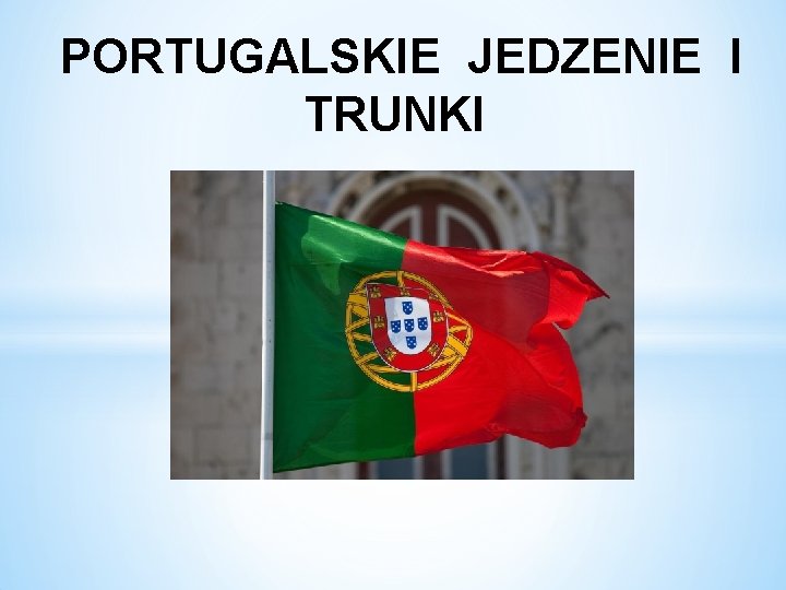 PORTUGALSKIE JEDZENIE I TRUNKI 