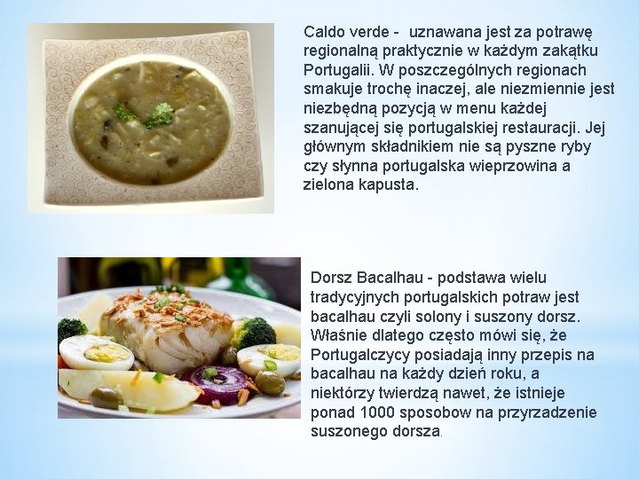 Caldo verde - uznawana jest za potrawę regionalną praktycznie w każdym zakątku Portugalii. W