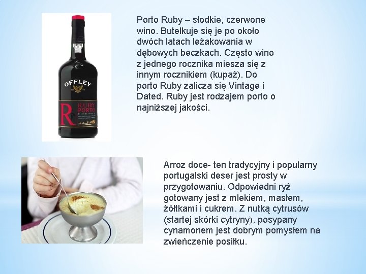 Porto Ruby – słodkie, czerwone wino. Butelkuje się je po około dwóch latach leżakowania