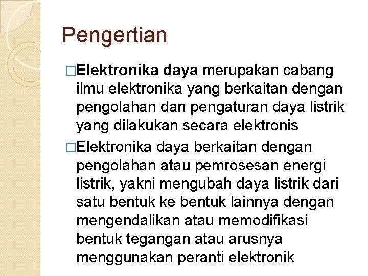 Pengertian �Elektronika daya merupakan cabang ilmu elektronika yang berkaitan dengan pengolahan dan pengaturan daya