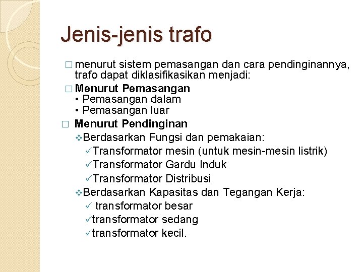 Jenis-jenis trafo � menurut sistem pemasangan dan cara pendinginannya, trafo dapat diklasifikasikan menjadi: �