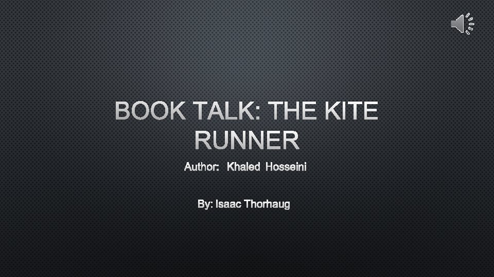 BOOK TALK: THE KITE RUNNER AUTHOR: KHALED HOSSEINI BY: ISAAC THORHAUG 