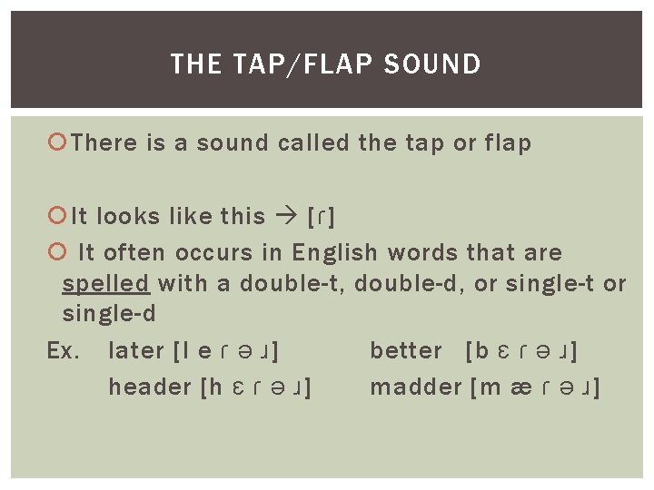 THE TAP/FLAP SOUND There is a sound called the tap or flap It looks