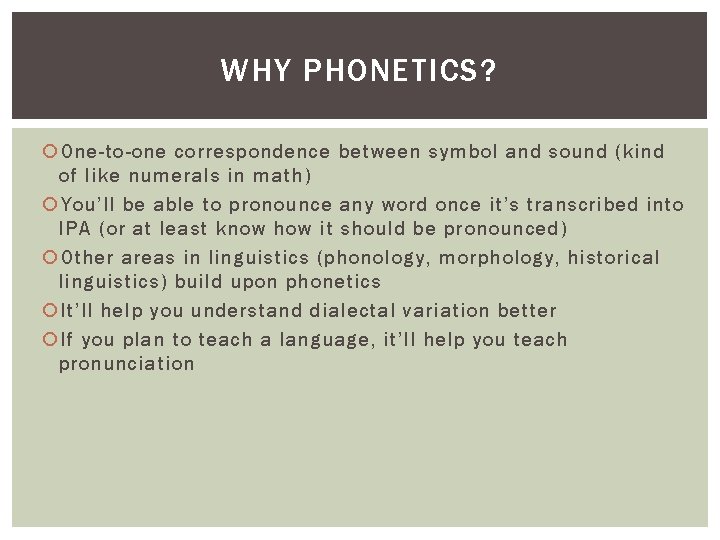 WHY PHONETICS? One-to-one correspondence between symbol and sound (kind of like numerals in math)