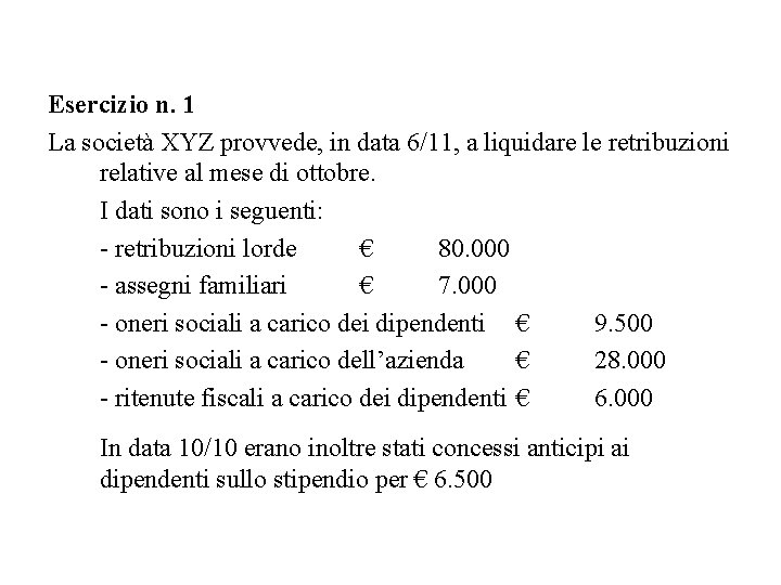 Esercizio n. 1 La società XYZ provvede, in data 6/11, a liquidare le retribuzioni