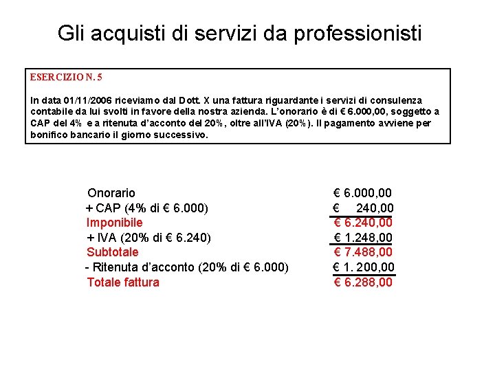 Gli acquisti di servizi da professionisti ESERCIZIO N. 5 In data 01/11/2006 riceviamo dal