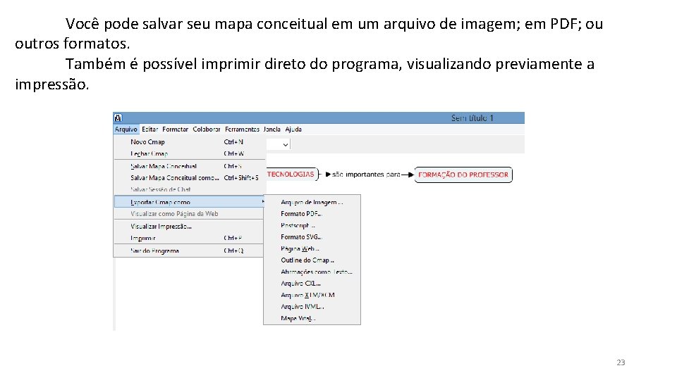 Você pode salvar seu mapa conceitual em um arquivo de imagem; em PDF; ou