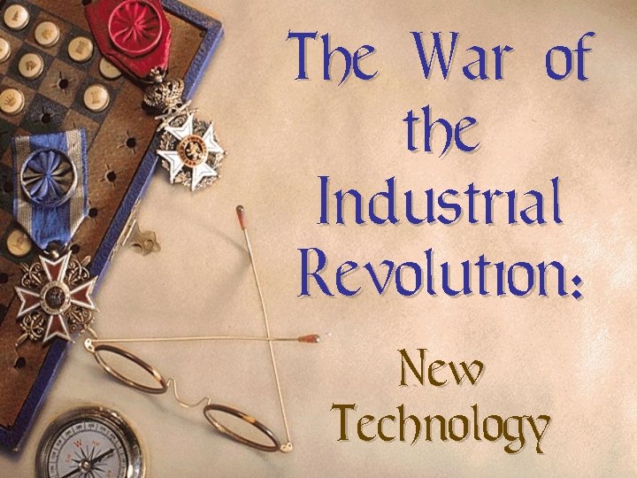 The War of the Industrial Revolution: New Technology 