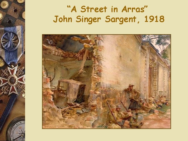 “A Street in Arras” John Singer Sargent, 1918 