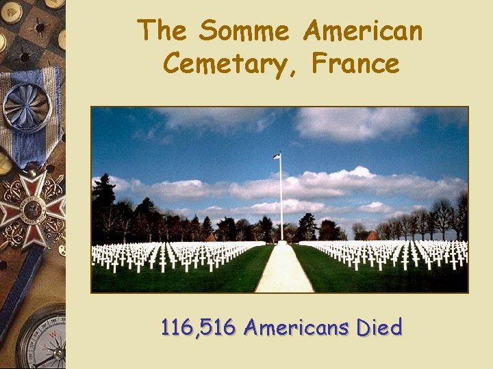 The Somme American Cemetary, France 116, 516 Americans Died 