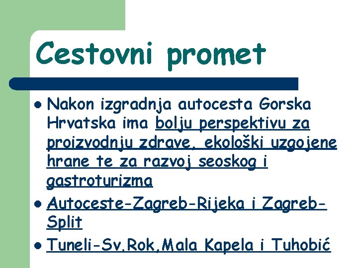 Cestovni promet Nakon izgradnja autocesta Gorska Hrvatska ima bolju perspektivu za proizvodnju zdrave, ekološki