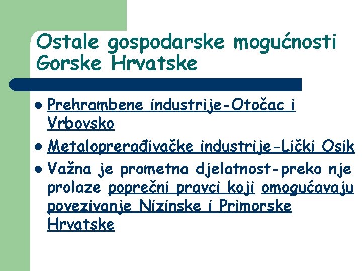 Ostale gospodarske mogućnosti Gorske Hrvatske Prehrambene industrije-Otočac i Vrbovsko l Metaloprerađivačke industrije-Lički Osik l